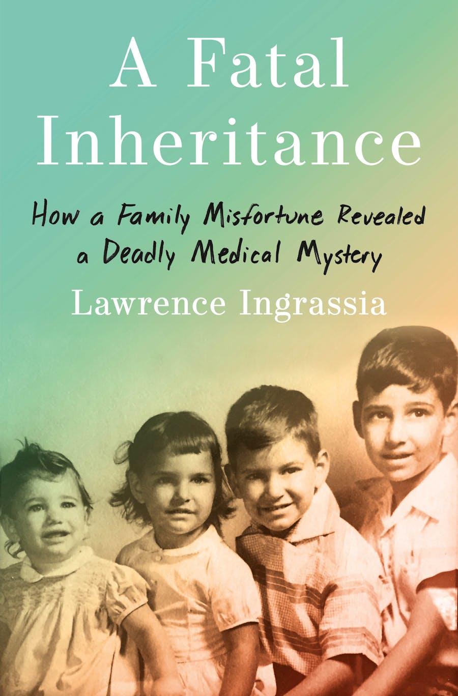 Cover of Lawrence Ingrassia's memoir, "A Fatal Inheritance: How a Family Misfortune Revealed a Deadly Medican Mystery." The cover has an old black and white photo of the author with his siblings.