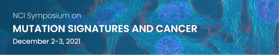 NCI Symposium on Mutation Signatures in Cancer December 2-3, 2021 on a background of blue cells with green interior structure, red exterior, and blu/pink mottled nucleus. 