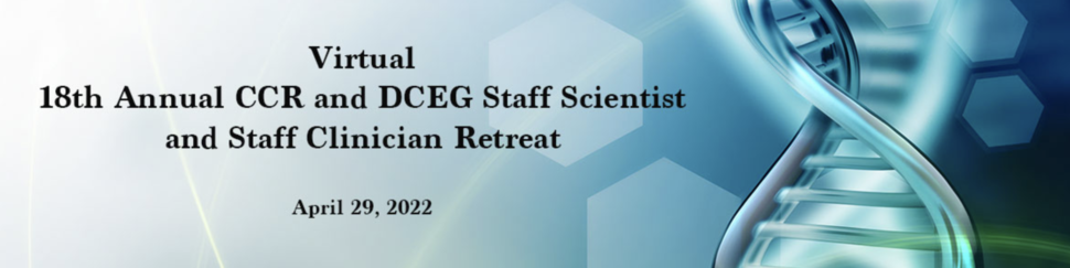 Text reads: Virtual 18th Annual CCR and SCEG Staff Scientist and Staff Clinician Retreat, April 29, 2022. There is an abstract image of a DNA double helix.