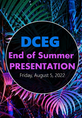 DCEG End of Summer Presentation Friday August 5, 2022